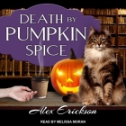 Death by Pumpkin Spice (Bookstore Cafe Mystery #3) By Alex Erickson, Melissa Moran (Read by) Cover Image