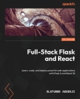 Full-Stack Flask and React: Learn, code, and deploy powerful web applications with Flask 2 and React 18 Cover Image