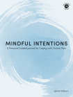 Mindful Intentions: A Personal Guided Journal for Coping with Chronic Pain By Janine Wilburn Cover Image