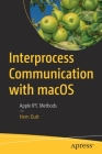Interprocess Communication with Macos: Apple Ipc Methods By Hem Dutt Cover Image