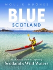 Blue Scotland: The Complete Guide to Exploring Scotland's Wild Waters Cover Image