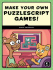 Make Your Own PuzzleScript Games! By Anna Anthropy Cover Image