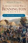 The Revolutionary War in Bennington County: A History & Guide By Richard B. Smith Cover Image