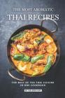 The Most Aromatic Thai Recipes: The Best of The Thai Cuisine in One Cookbook By Valeria Ray Cover Image