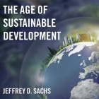 The Age of Sustainable Development Lib/E By Jeffrey D. Sachs, Bob Souer (Read by) Cover Image