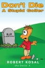 Don't Die A Stupid Golfer By Robert Kosal Cover Image