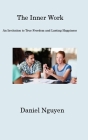The Inner Work: An Invitation to True Freedom and Lasting Happiness By Daniel Nguyen Cover Image
