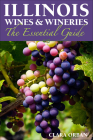 Illinois Wines and Wineries: The Essential Guide Cover Image