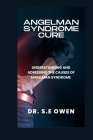 Angelman Syndrome Cure: Understanding and Adressing the Causes of Angelman Syndrome By S. E. Owen Cover Image