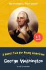 George Washington: A Hero's Tale for Young Americans By Mb VanderMeer Cover Image