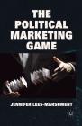 The Political Marketing Game By J. Lees-Marshment Cover Image