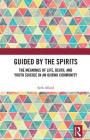 Guided by the Spirits: The Meanings of Life, Death, and Youth Suicide in an Ojibwa Community By Seth Allard Cover Image