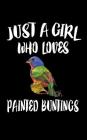 Just A Girl Who Loves Painted Buntings: Animal Nature Collection By Marko Marcus Cover Image