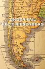 Felix Riesenberg - Under Sail By Felix Riesenberg Cover Image