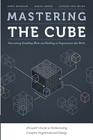 Mastering the Cube: Overcoming Stumbling Blocks and Building an Organization that Works By Kreig Smith, Alyson Von Feldt, Reed Deshler Cover Image