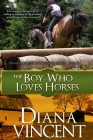 The Boy Who Loves Horses: Pegasus Equestrian Center Series By Diana Vincent Cover Image