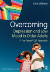 Overcoming Depression and Low Mood in Older Adults: A Five Areas CBT Approach By Chris Williams Cover Image