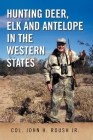 Hunting Deer, Elk and Antelope in the Western States Cover Image