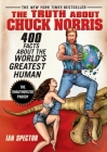 The Truth About Chuck Norris: 400 Facts About the World's Greatest Human Cover Image