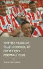 Twenty Years of Trust Control at Exeter City Football Club By David Treharne Cover Image