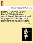 History of de Witt County, Illinois. with Illustrations Descriptive of the Scenery, and Biographical Sketches of the Prominent Men and Pioneers. By W. R. Brink Cover Image