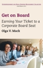Get on Board: Earning Your Ticket to a Corporate Board Seat By Olga V. Mack Cover Image