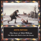 The Story of Dirk Willems: The Man who Died to Save his Enemy By Anita Mathias Cover Image