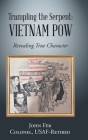 Trampling the Serpent: Vietnam POW: Revealing True Character By John Fer Colonel Usaf-Retired Cover Image