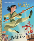 I Am Mulan (Disney Princess) (Little Golden Book) Cover Image