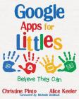 Google Apps for Littles: Believe They Can By Christine Pinto, Alice Keeler Cover Image