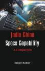 India China Space Capabilities: A Comparison By Sanjay Kumar Cover Image