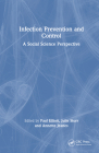 Infection Prevention and Control: A Social Science Perspective By Paul Elliott (Editor), Julie Storr (Editor), Annette Jeanes (Editor) Cover Image