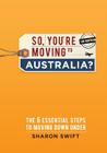 So, You're Moving to Australia? By Sharon Swift Cover Image