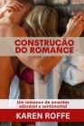Construção Do Romance: Um romance de amantes adorável e sentimental By Karen Roffe Cover Image