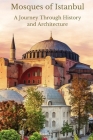 Mosques of Istanbul: A Journey Through History and Architecture Cover Image