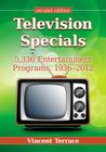 Television Specials: 5,336 Entertainment Programs, 1936-2012, 2D Ed. By Vincent Terrace Cover Image