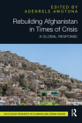 Rebuilding Afghanistan in Times of Crisis: A Global Response (Routledge Research in Planning and Urban Design) By Adenrele Awotona (Editor) Cover Image