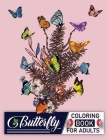 Butterfly Coloring Book For Adults: An Adults Beautiful Butterflies and Flowers Patterns for Relaxation and Stress Relief, World's Best Quality Butter By Coloring Books Press Cover Image