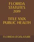 Florida Statutes 2019 Title XXIX Public Health Cover Image