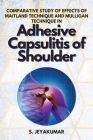 Comparative Study of Effects of Maitland Technique and Mulligan Technique in Adhesive Capsulitis of Shoulder By Jeyakumar Cover Image
