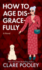 How to Age Disgracefully By Clare Pooley Cover Image