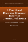 A Functional Discourse Grammar Theory of Grammaticalization: Volume 1: Functional Change (Brill's Studies in Historical Linguistics #19) By Riccardo Giomi Cover Image