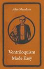 Ventriloquism Made Easy By John Mendoza Cover Image