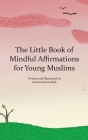 The Little Book of Mindful Affirmations for Young Muslims By Ameera Karimshah Cover Image
