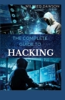 The Complete Guide to Hacking: A Perfect guide To Learn How to Hack Websites, Smartphones, Wireless Networks, Work with Social Engineering, Complete Cover Image