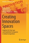 Creating Innovation Spaces: Impulses for Start-Ups and Established Companies in Global Competition (Management for Professionals) By Volker Nestle (Editor), Patrick Glauner (Editor), Philipp Plugmann (Editor) Cover Image