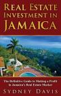 Real Estate Investment in Jamaica: The Definitive Guide to Making a Profit in Jamaica's Real Estate Market By Sydney Davis Cover Image