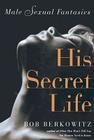 HIS SECRET LIFE: Male Sexual Fantasies By Bob Berkowitz Cover Image