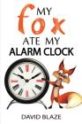 My Fox Ate My Alarm Clock By David Blaze Cover Image