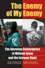 The Enemy of My Enemy: The Alarming Convergence of Militant Islam and the Extreme Right Cover Image